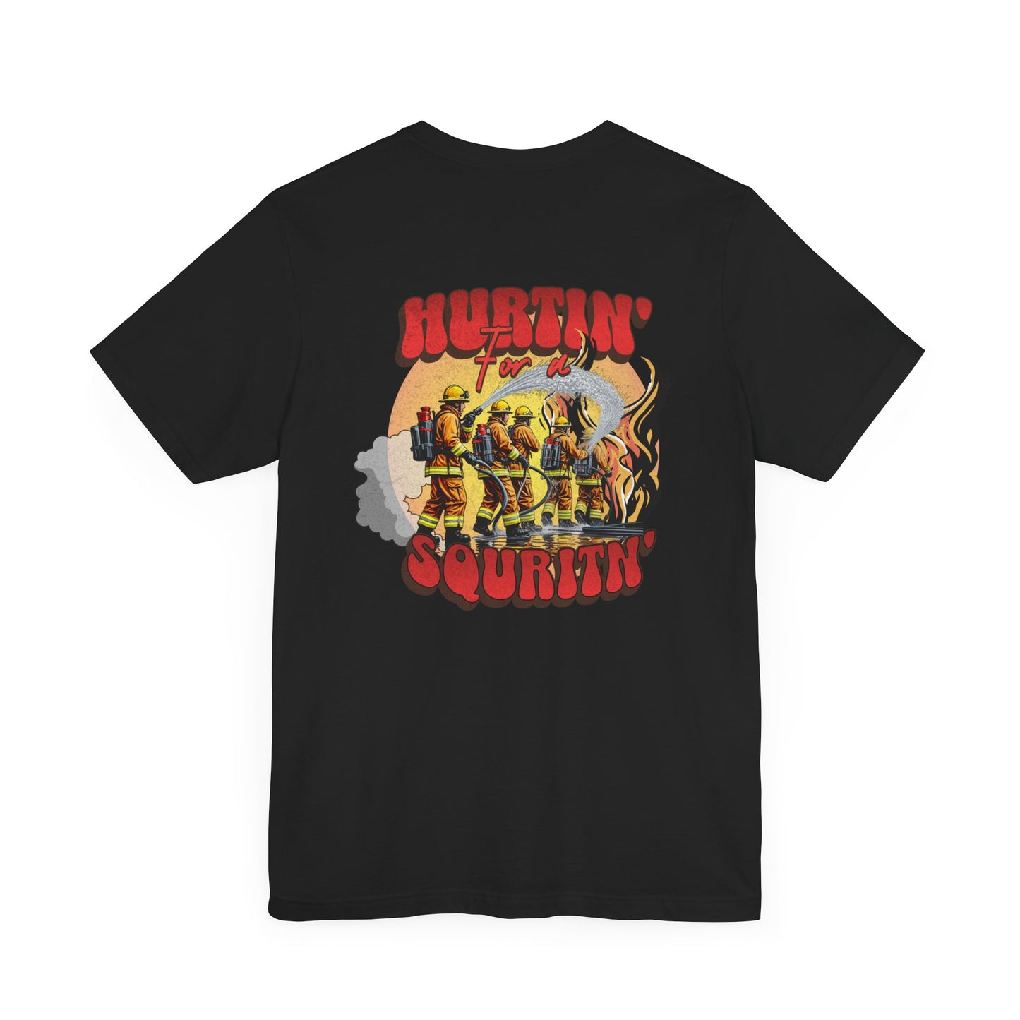 Hurtin' for a Squirtin' Firefighter Tee