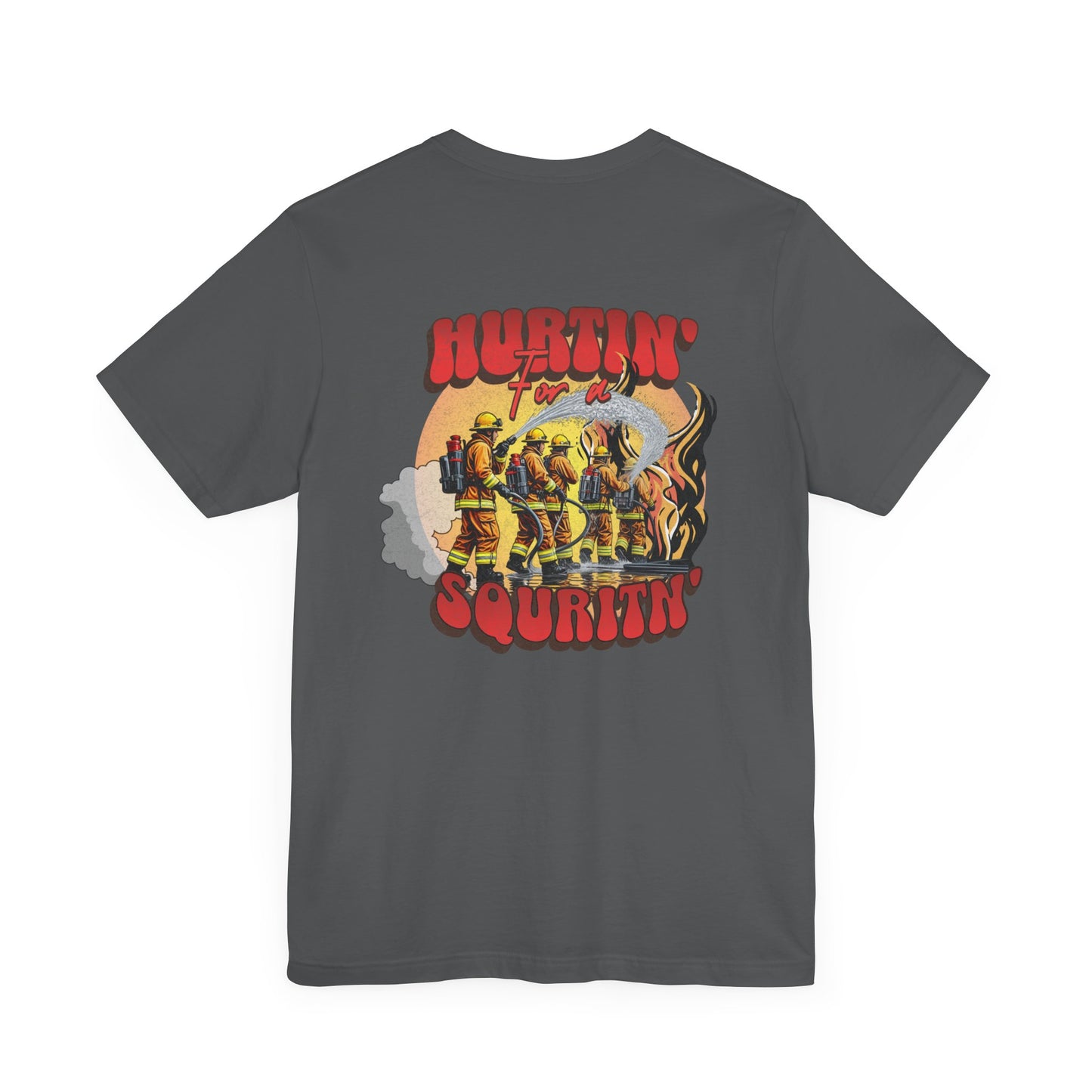 Hurtin' for a Squirtin' Firefighter Tee